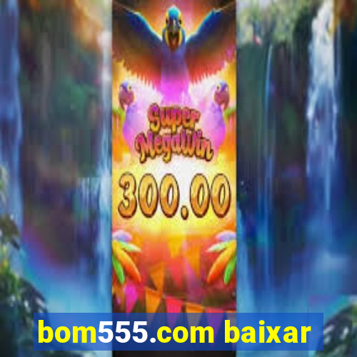 bom555.com baixar